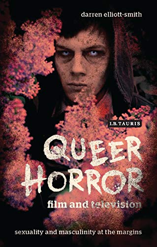 Queer Horror Film and Television: Sexuality and Masculinity at the Margins (Library of Gender and Popular Culture) von I. B. Tauris & Company